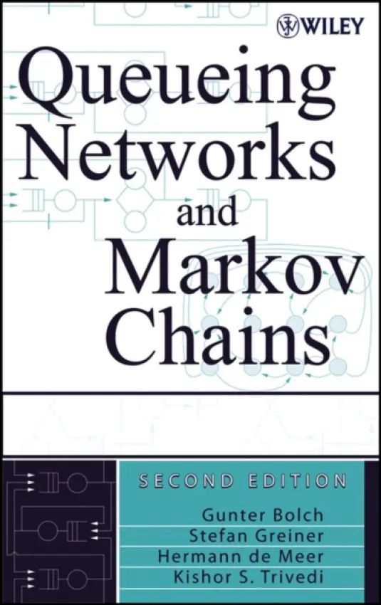 Queueing Networks and Markov Chains - Bolch, Gunter (University of Erlangen) a Greiner, Stefan (DaimlerChrysler AG) a de Meer, Hermann (University Passau, Germany) a Trivedi, Kishor S. (Duke University)