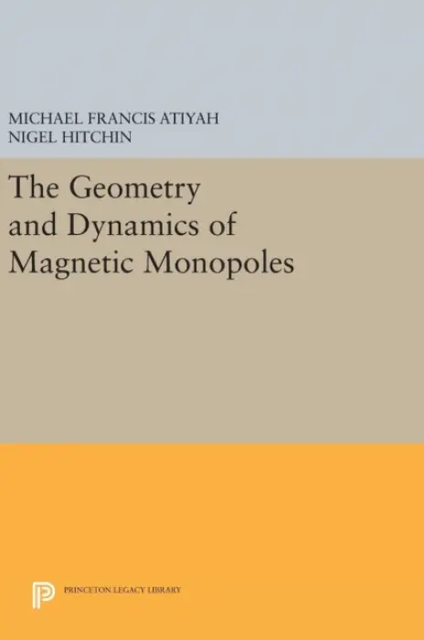 Geometry and Dynamics of Magnetic Monopoles - Atiyah, Michael Francis a Hitchin, Nigel
