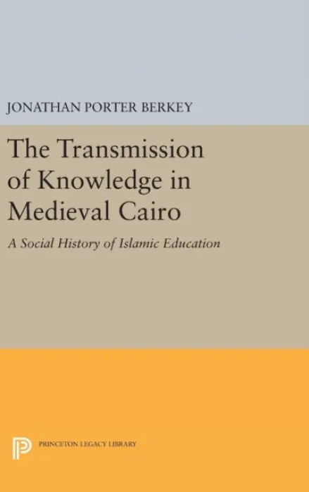 Transmission of Knowledge in Medieval Cairo - Berkey, Jonathan Porter