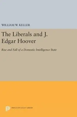 Liberals and J. Edgar Hoover - Keller, William W.