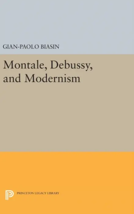 Montale, Debussy, and Modernism - Biasin, Gian-Paolo