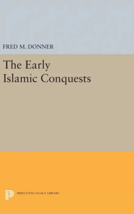 Early Islamic Conquests - Donner, Fred Mcgraw