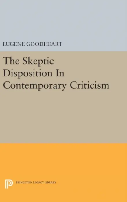 Skeptic Disposition In Contemporary Criticism - Goodheart, Eugene