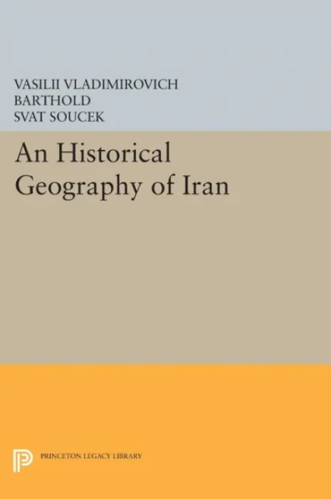 Historical Geography of Iran - Barthold, Vasilii Vladimirovich
