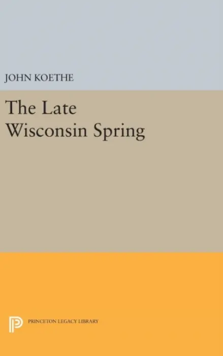 Late Wisconsin Spring - Koethe, John