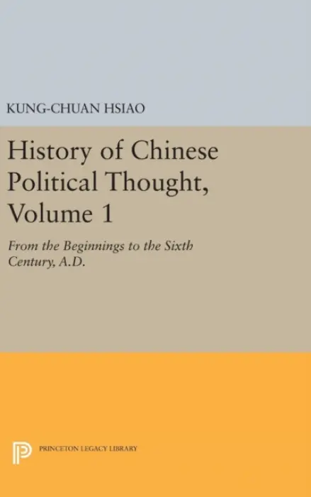 History of Chinese Political Thought, Volume 1 - Hsiao, Kung-chuan