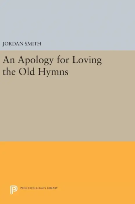 Apology for Loving the Old Hymns - Smith, Jordan
