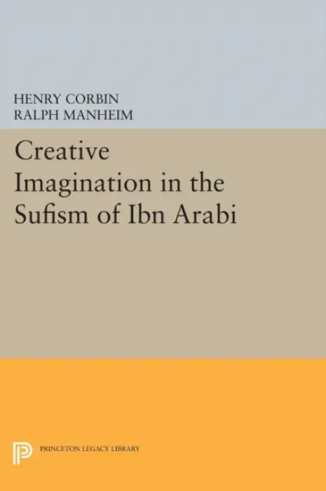 Creative Imagination in the Sufism of Ibn Arabi - Corbin, Henry