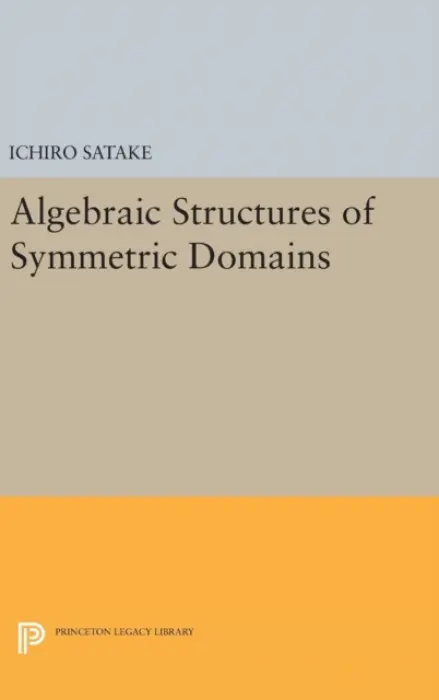 Algebraic Structures of Symmetric Domains - Satake, Ichiro