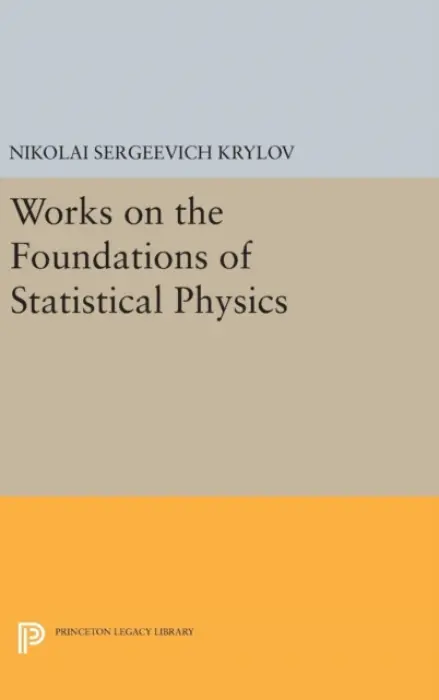 Works on the Foundations of Statistical Physics - Krylov, Nikolai Sergeevich