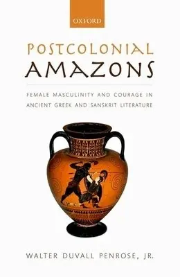 Postcolonial Amazons - Penrose, Jr., Walter Duvall (Associate Professor of History, Associate Professor of History, San Diego State University)