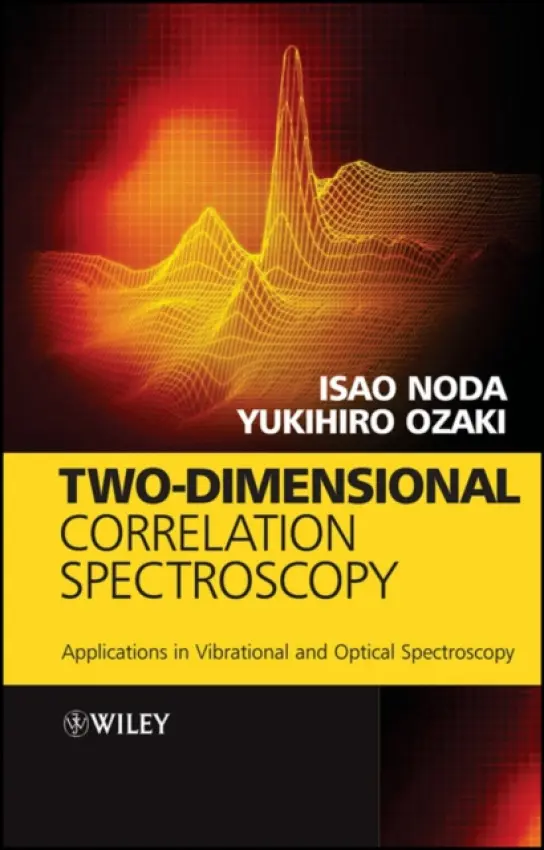 Two-Dimensional Correlation Spectroscopy - Noda, Isao (Procter and Gamble Company, Cincinnati, Ohio, USA) a Ozaki, Yukihiro (Kwansei Gakuin University, Japan)