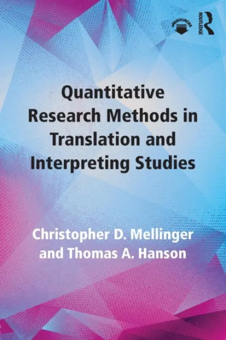 Quantitative Research Methods in Translation and Interpreting Studies - Mellinger, Christopher (University of North Carolina at Charlotte) a Hanson, Thomas (Minnesota State University Moorhead)