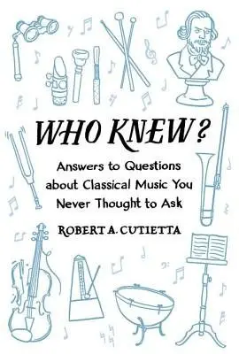Who Knew? - Cutietta, Robert A. (Dean, Thorton School of Music, Dean, Thorton School of Music, University of Southern California)