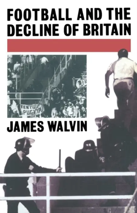 Football and the Decline of Britain - Walvin, J.