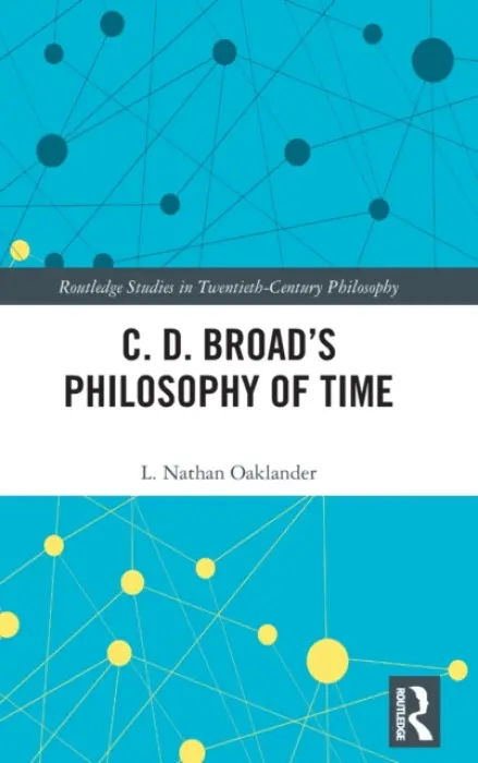 C. D. Broad's Philosophy of Time - Oaklander, L. Nathan (University of Michigan-Flint, USA)