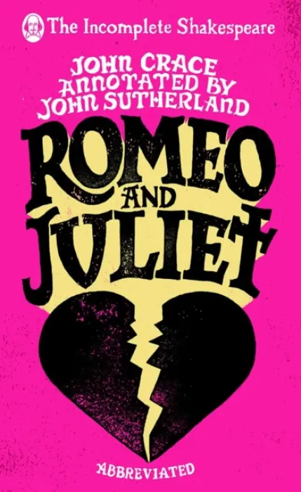 Incomplete Shakespeare: Romeo & Juliet - Crace, John a Sutherland, John