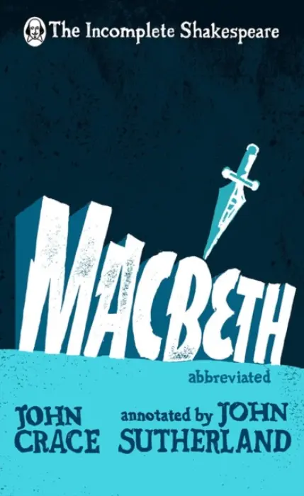 Incomplete Shakespeare: Macbeth - Crace, John a Sutherland, John