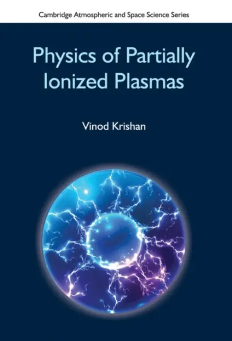 Physics of Partially Ionized Plasmas - Krishan, Vinod (Indian Institute of Astrophysics, India)