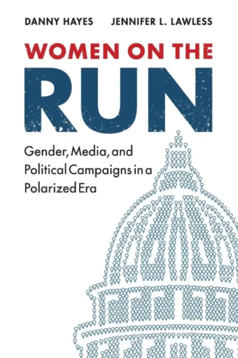 Women on the Run - Hayes, Danny (George Washington University, Washington DC) a Lawless, Jennifer L. (American University, Washington DC)