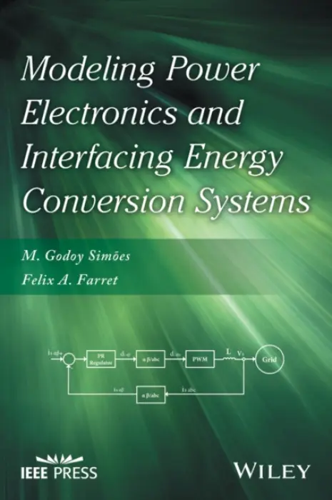 Modeling Power Electronics and Interfacing Energy Conversion Systems - Simoes, M. Godoy a Farret, Felix A. (Federal University of Santa Maria, RS, Brazil)