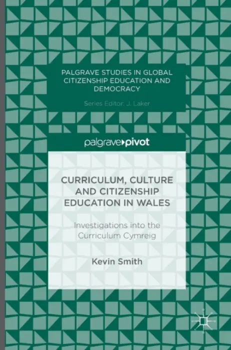Curriculum, Culture and Citizenship Education in Wales - Smith, Kevin