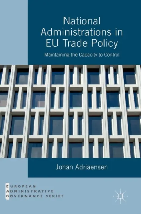 National Administrations in EU Trade Policy - Adriaensen, Johan