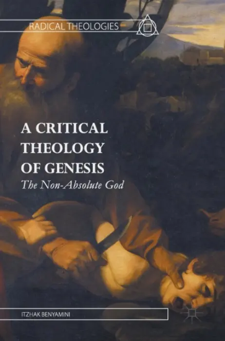 Critical Theology of Genesis - Benyamini, Itzhak