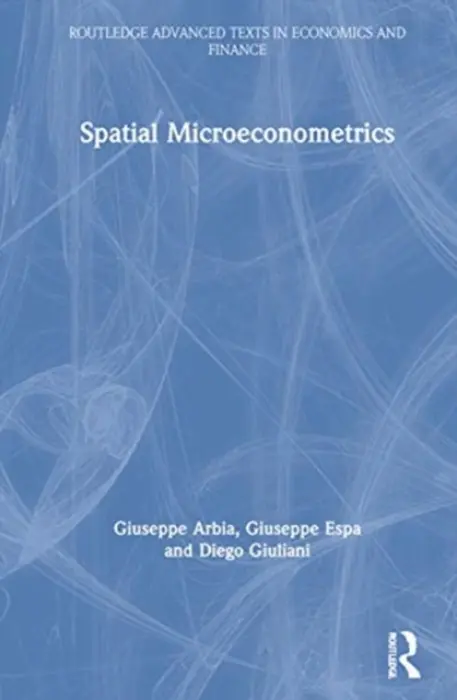 Spatial Microeconometrics - Arbia, Giuseppe a Espa, Giuseppe (University of Trento, Italy) a Giuliani, Diego (University of Trento, Italy)