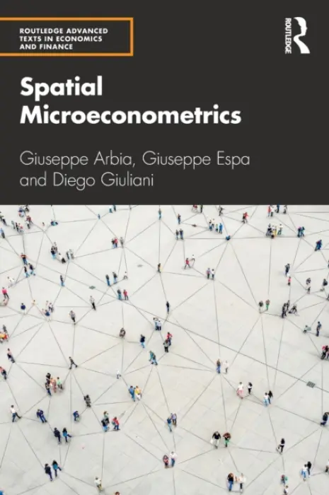 Spatial Microeconometrics - Arbia, Giuseppe a Espa, Giuseppe (University of Trento, Italy) a Giuliani, Diego (University of Trento, Italy)