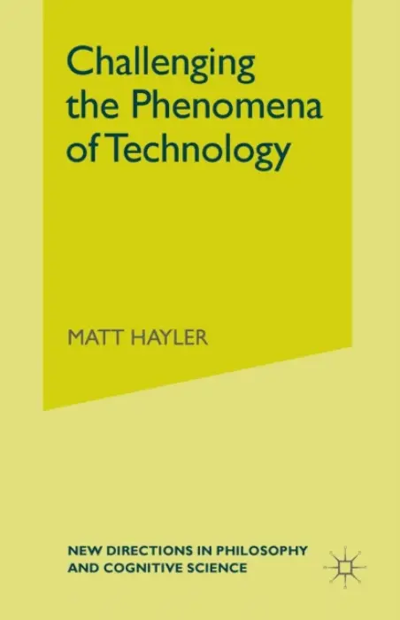 Challenging the Phenomena of Technology - Hayler, M.