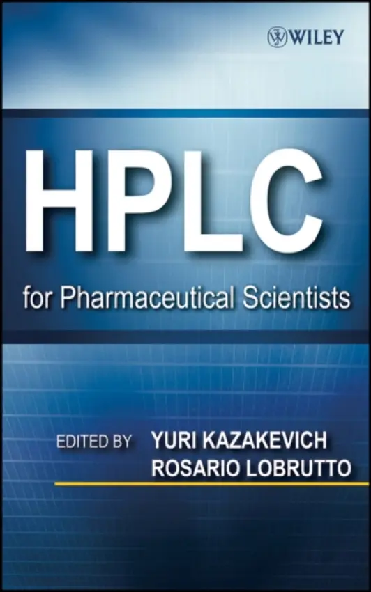 HPLC for Pharmaceutical Scientists - Kazakevich, Yuri V. (Department of Chemistry, Seton Hall University, South Orange, NJ) a LoBrutto, Rosario (Novartis Pharmaceuticals, East Hanover, NJ)