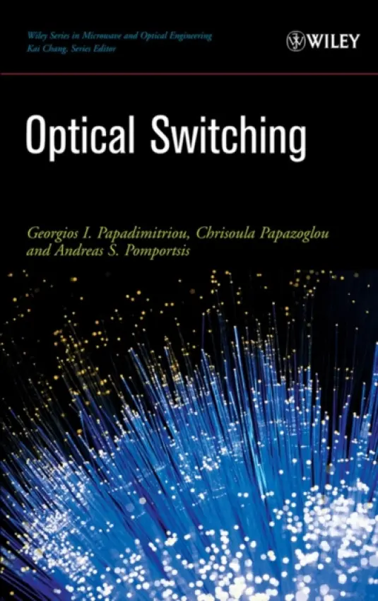 Optical Switching - Papadimitriou, Georgios I. (Aristotle University, Thessaloniki, Greece) a Papazoglou, Chrisoula (Aristotle University, Thessaloniki, Greece) a Pomportsis, Andreas S. (Aristotle University, Greece)