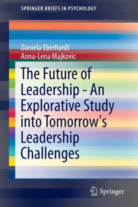 Future of Leadership - An Explorative Study into Tomorrow's Leadership Challenges - Eberhardt, Daniela a Majkovic, Anna-Lena