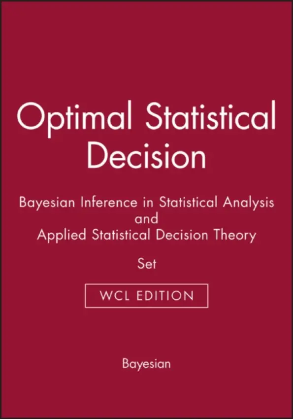 Optimal Statistical Decision & Bayesian Inference in Statistical Analysis & Applied Statistical Decision Theory - DeGroot, Morris H. (Carnegie-Mellon University, PA, USA) a Box, George E. P. (Formerly of University of Wisconsin) a Tiao, George C. (University of Chicago) a Raiffa, Howard (Harvard University, Cambridge) a Schlaifer, Robert (Harvard School of Business)