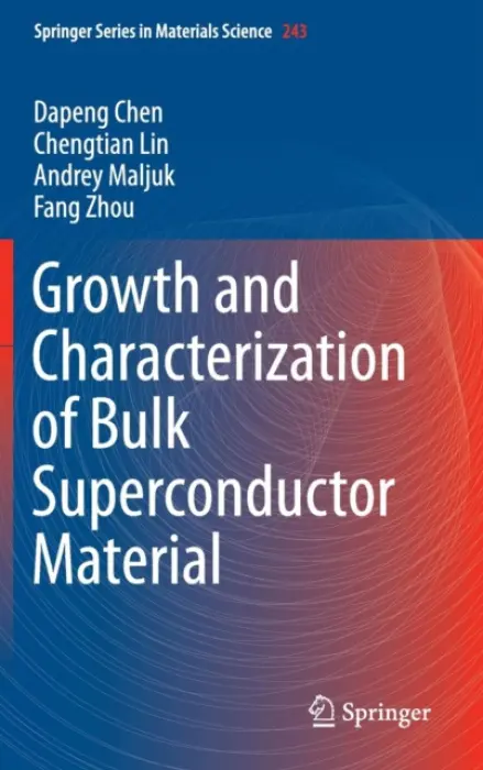 Growth and Characterization of Bulk Superconductor Material - Chen, Dapeng a Lin, Chengtian a Maljuk, Andrey a Zhou, Fang