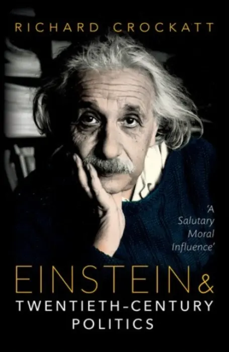 Einstein and Twentieth-Century Politics - Crockatt, Richard (Emeritus Professor of American History, Emeritus Professor of American History, University of East Anglia)