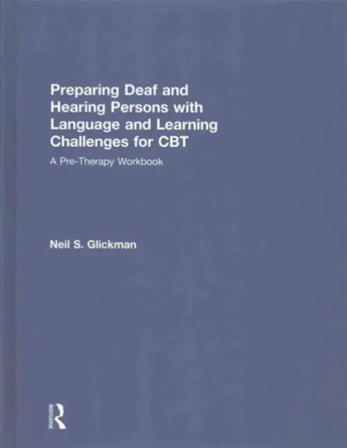 Preparing Deaf and Hearing Persons with Language and Learning Challenges for CBT - Glickman, Neil S. (University of Massachusetts Medical School, USA)