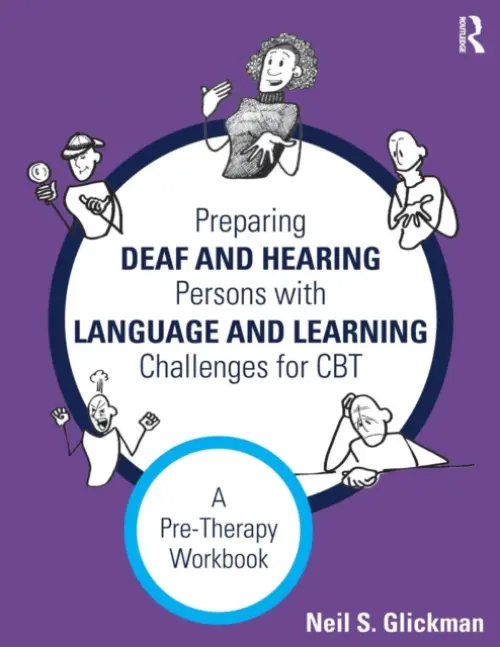 Preparing Deaf and Hearing Persons with Language and Learning Challenges for CBT - Glickman, Neil S. (University of Massachusetts Medical School, USA)