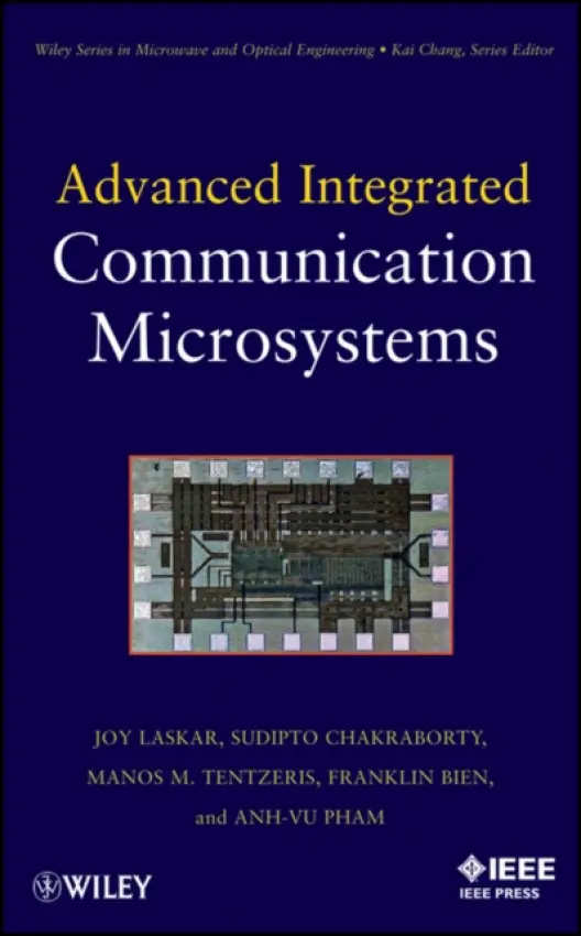Advanced Integrated Communication Microsystems - Laskar, Joy (Georgia Institute of Technology) a Chakraborty, Sudipto (Georgia Institute of Technology) a Pham, Anh-Vu (University of California, Davis) a Tantzeris, Manos M. (Georgia Institute of Technology)