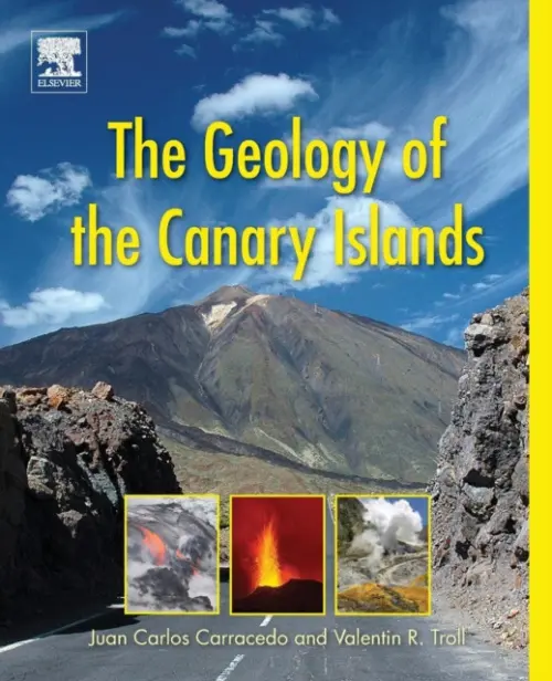 Geology of the Canary Islands - Troll, Valentin R. (Professor of Earth Sciences, Uppsala University, Sweden) a Carracedo, Juan Carlos (Emeritus Professor of Physics, University of Las Palmas de Gran Canaria, Spain)