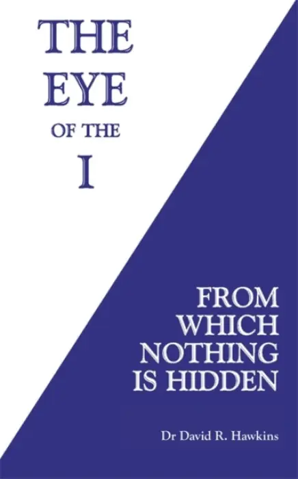 Eye of the I - Hawkins, David R.