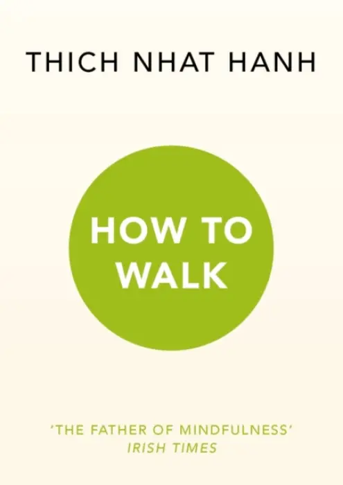 How To Walk - Hanh, Thich Nhat