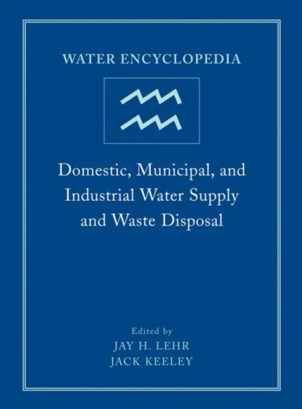 Water Encyclopedia, Domestic, Municipal, and Industrial Water Supply and Waste Disposal