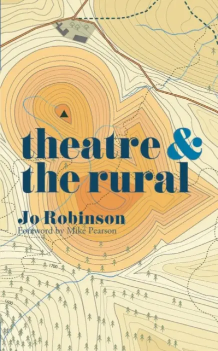 Theatre and The Rural - Robinson, Jo (Newcastle University, UK)