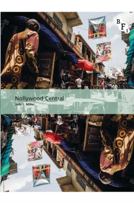 Nollywood Central - Miller, Jade L. (Wilfrid Laurier University, Canada)