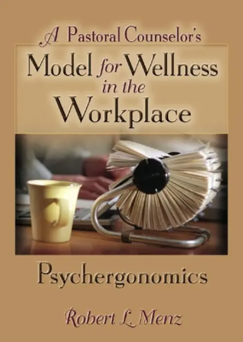 Pastoral Counselor's Model for Wellness in the Workplace - Menz, Robert L a Dayringer, Richard L