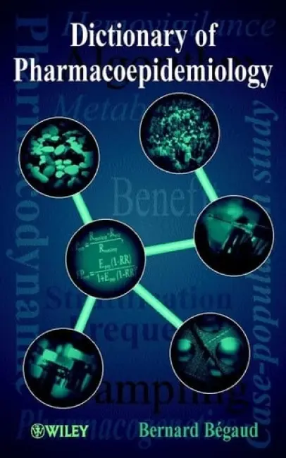 Dictionary of Pharmacoepidemiology - Begaud, Bernard (ARME-Pharmacovigilance, Bordeaux, France)