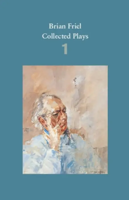 Brian Friel: Collected Plays - Volume 1 - Friel, Brian