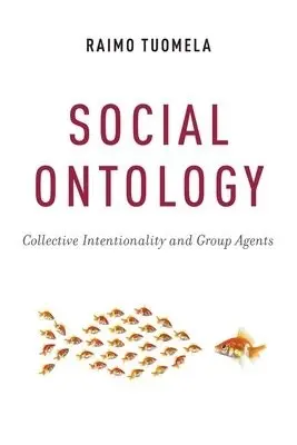 Social Ontology - Tuomela, Raimo (Professor Emeritus of Social and Moral Philosophy, Professor Emeritus of Social and Moral Philosophy, University of Helsinki)